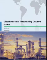Global Industrial Fractionating Columns Market 2018-2022